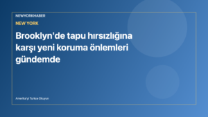 Temsili editoryal görsel: Brooklyn evleri, tapu belgesi ve koruma simgesi.