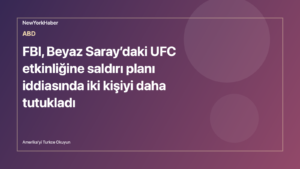 FBI, Beyaz Saray’daki UFC etkinliğine saldırı planı iddiasında iki kişiyi daha tutukladı için temsili NewYorkHaber editoryal görseli