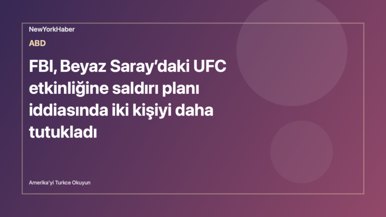 FBI, Beyaz Saray’daki UFC etkinliğine saldırı planı iddiasında iki kişiyi daha tutukladı için temsili NewYorkHaber editoryal görseli