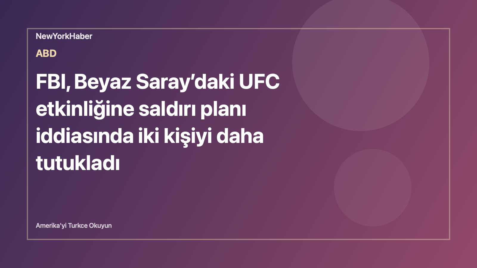 FBI, Beyaz Saray’daki UFC etkinliğine saldırı planı iddiasında iki kişiyi daha tutukladı için temsili NewYorkHaber editoryal görseli