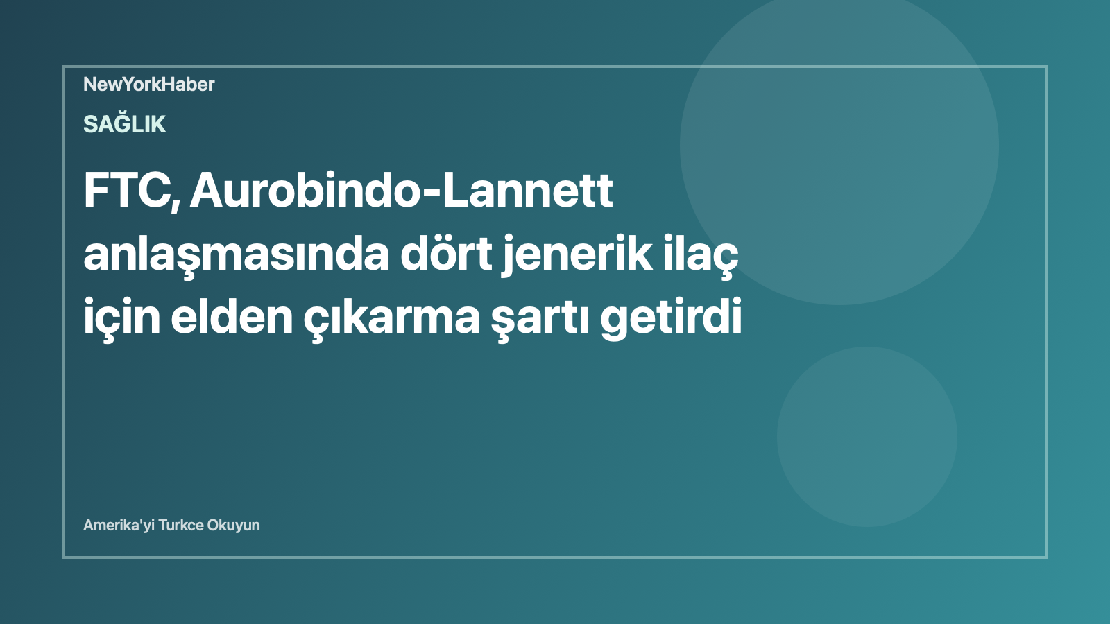 FTC, Aurobindo-Lannett anlaşmasında dört jenerik ilaç için elden çıkarma şartı getirdi için temsili NewYorkHaber editoryal görseli