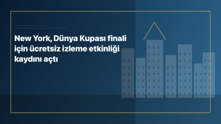 Temsili editoryal görsel: New York, Dünya Kupası finali için ücretsiz izleme etkinliği kaydını açtı