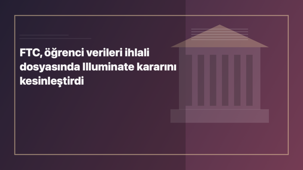 Temsili editoryal görsel: FTC, öğrenci verileri ihlali dosyasında Illuminate kararını kesinleştirdi