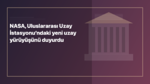 Temsili editoryal görsel: NASA, Uluslararası Uzay İstasyonu’ndaki yeni uzay yürüyüşünü duyurdu