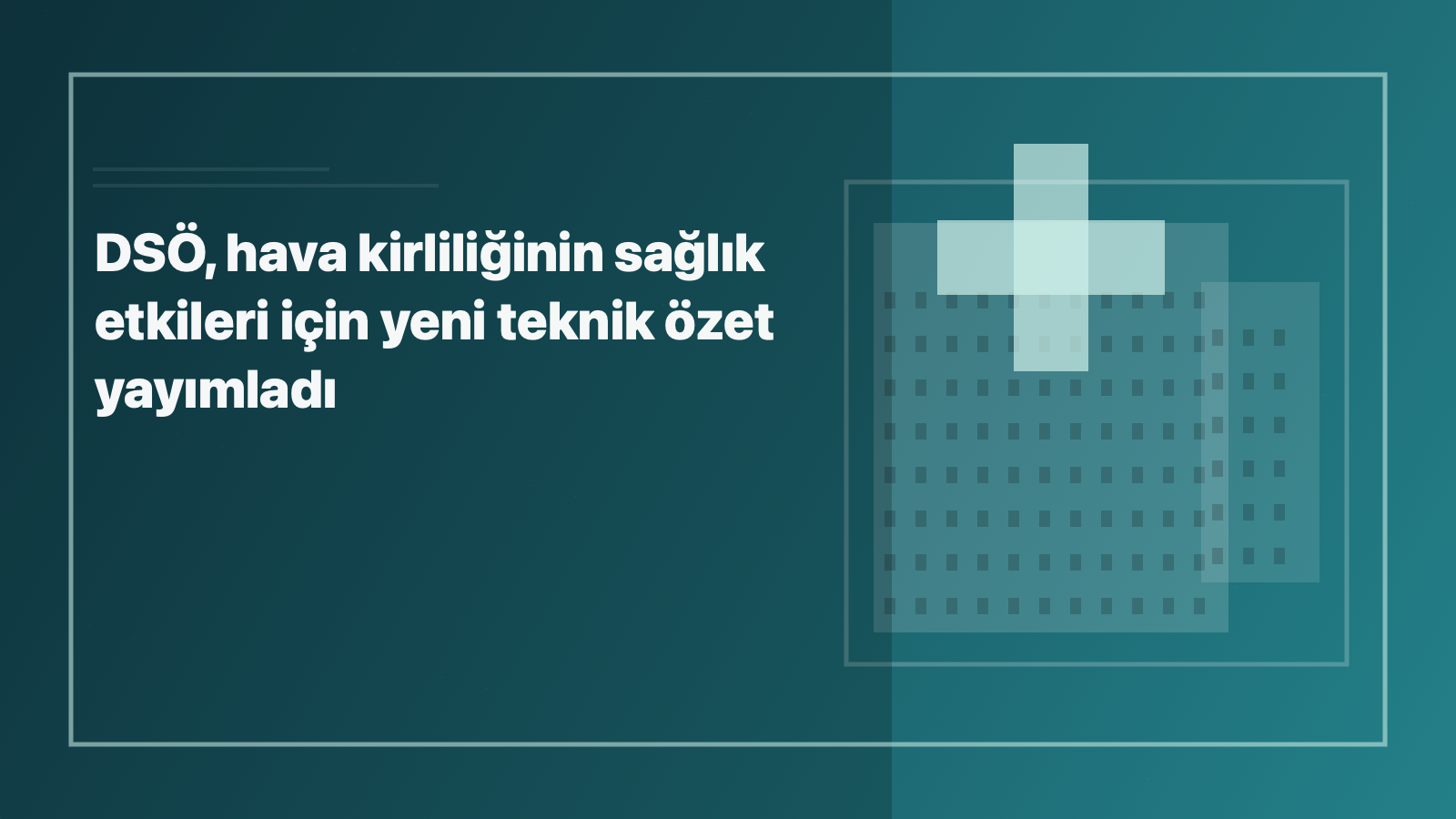 Temsili editoryal görsel: DSÖ, hava kirliliğinin sağlık etkileri için yeni teknik özet yayımladı