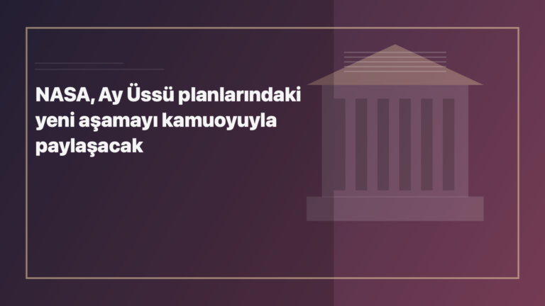Temsili editoryal görsel: NASA, Ay Üssü planlarındaki yeni aşamayı kamuoyuyla paylaşacak