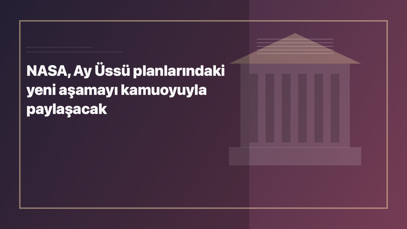 Temsili editoryal görsel: NASA, Ay Üssü planlarındaki yeni aşamayı kamuoyuyla paylaşacak