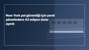 Temsili editoryal görsel: New York yol güvenliği için yerel yönetimlere 43 milyon dolar ayırdı