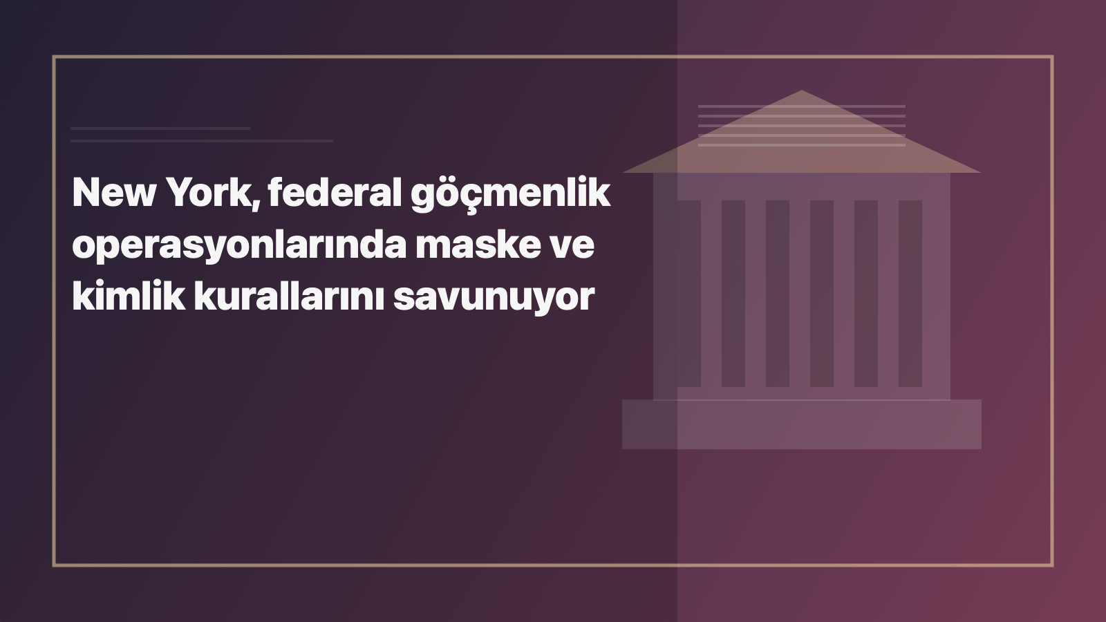 Temsili editoryal görsel: New York, federal göçmenlik operasyonlarında maske ve kimlik kurallarını savunuyor