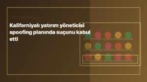 Temsili editoryal görsel: Kaliforniyalı yatırım yöneticisi spoofing planında suçunu kabul etti