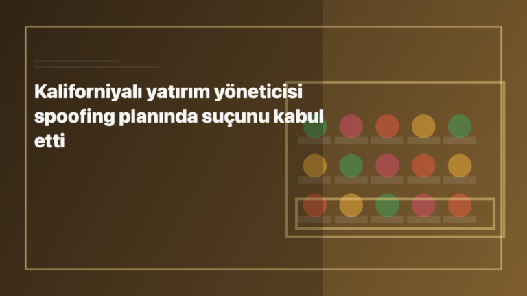 Temsili editoryal görsel: Kaliforniyalı yatırım yöneticisi spoofing planında suçunu kabul etti