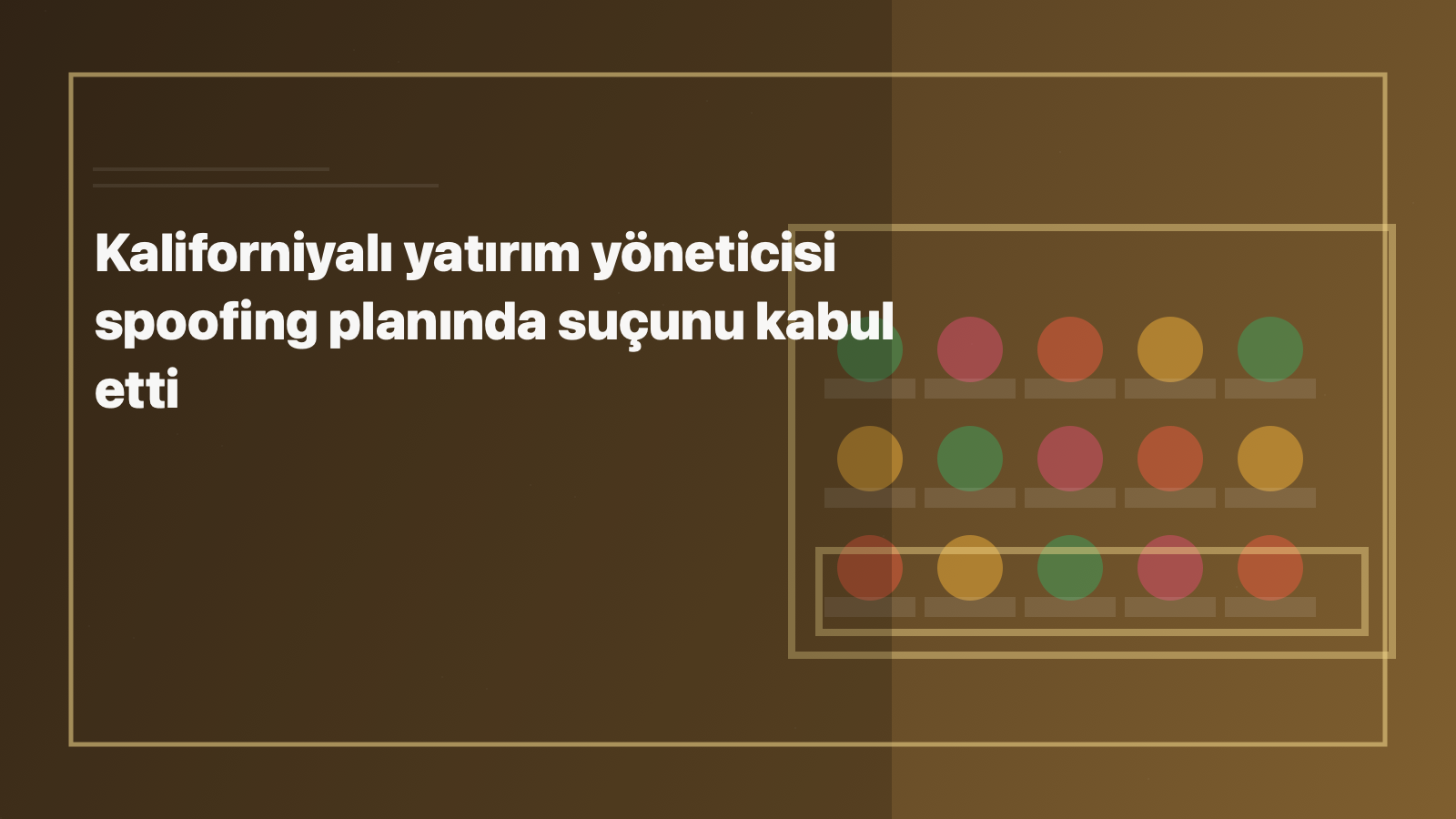 Temsili editoryal görsel: Kaliforniyalı yatırım yöneticisi spoofing planında suçunu kabul etti