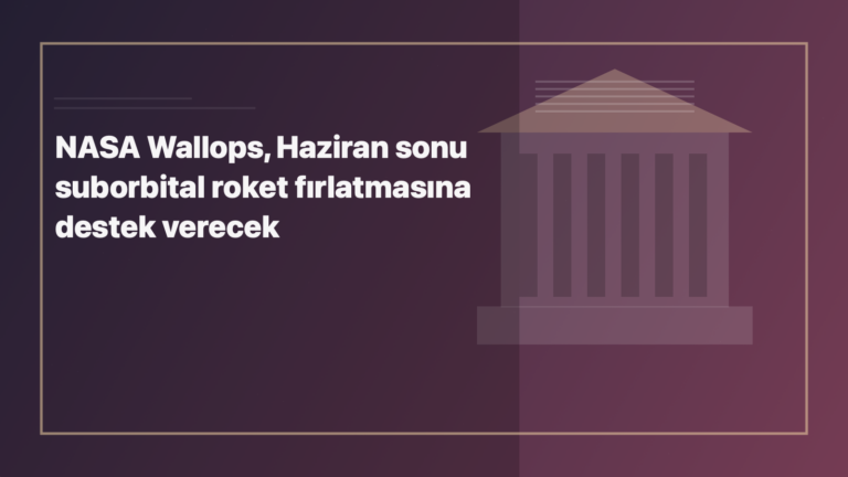 Temsili editoryal görsel: NASA Wallops, Haziran sonu suborbital roket fırlatmasına destek verecek