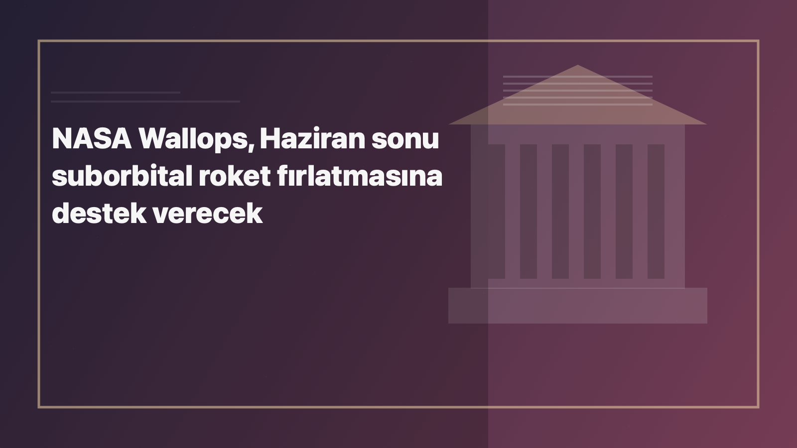 Temsili editoryal görsel: NASA Wallops, Haziran sonu suborbital roket fırlatmasına destek verecek