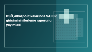 Temsili editoryal görsel: DSÖ, alkol politikalarında SAFER girişiminin ilerleme raporunu yayımladı