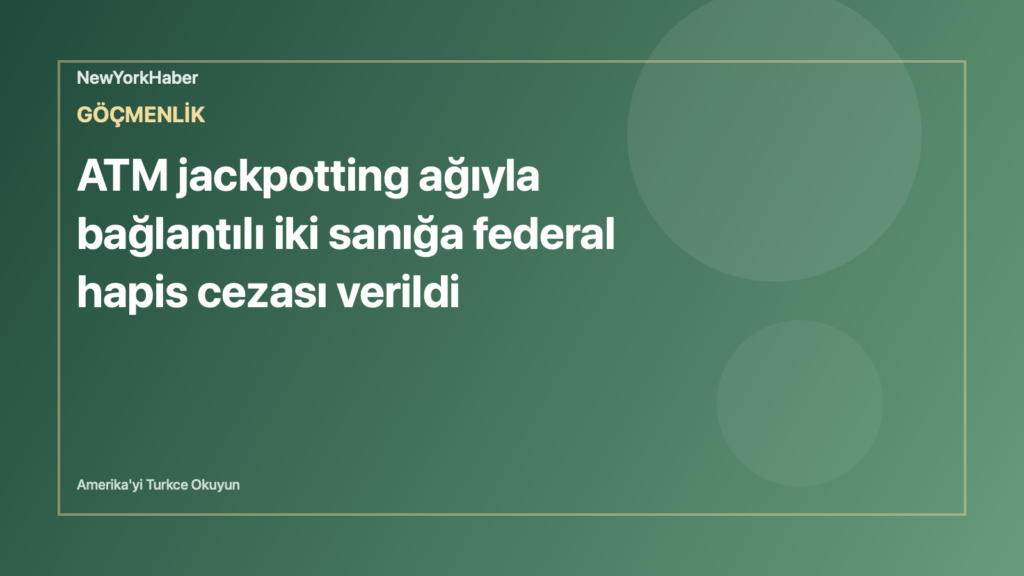 Temsili editoryal görsel: ATM jackpotting ağıyla bağlantılı iki sanığa federal hapis cezası verildi