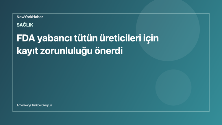 Temsili editoryal görsel: FDA yabancı tütün üreticileri için kayıt zorunluluğu önerdi