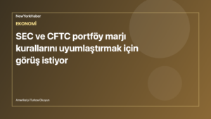 Temsili editoryal görsel: SEC ve CFTC portföy marjı kurallarını uyumlaştırmak için görüş istiyor