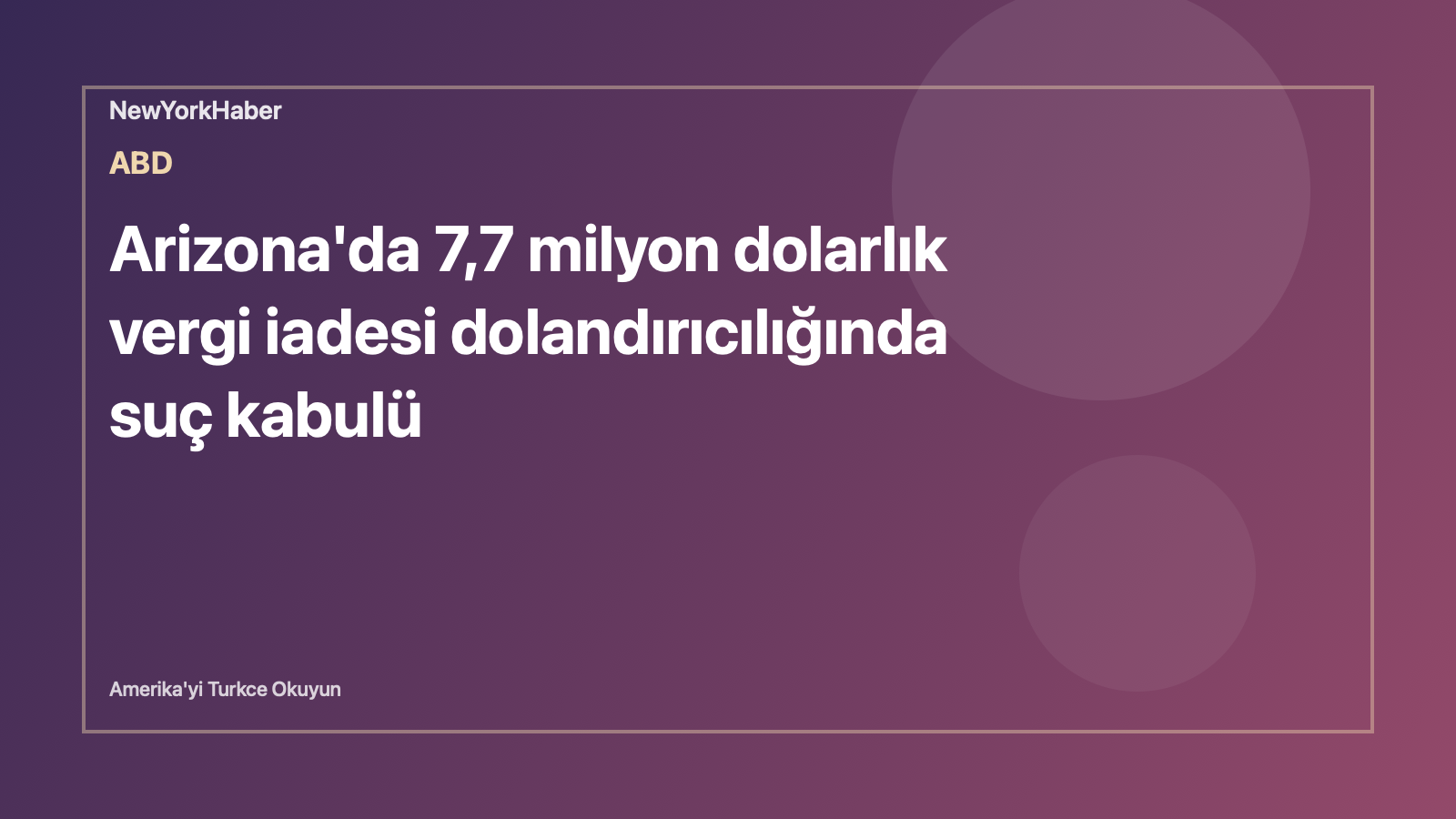 Temsili editoryal görsel: Arizona'da 7,7 milyon dolarlık vergi iadesi dolandırıcılığında suç kabulü
