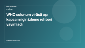Temsili editoryal görsel: WHO solunum virüsü aşı kapsamı için izleme rehberi yayımladı