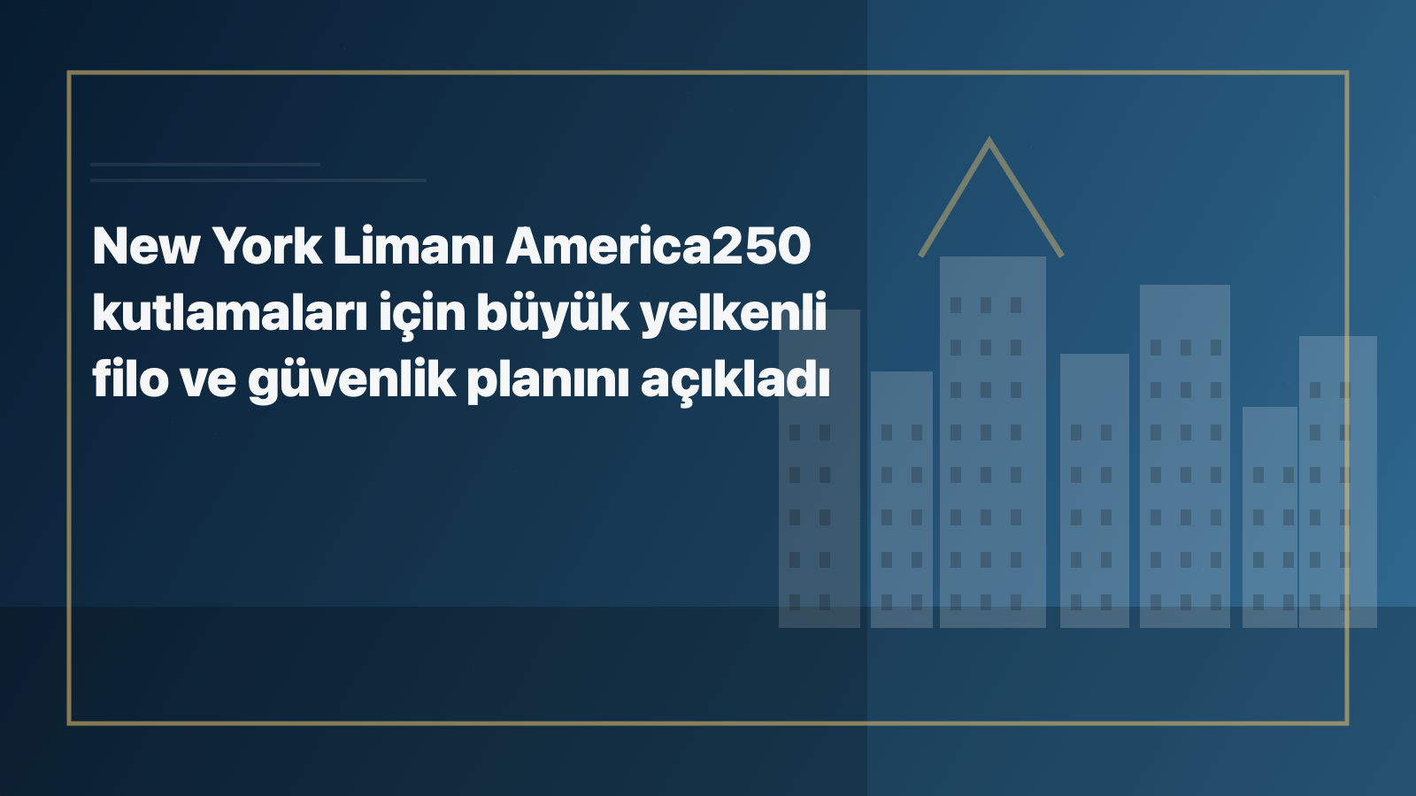 Temsili editoryal görsel: New York Limanı America250 kutlamaları için büyük yelkenli filo ve güvenlik planını açıkladı