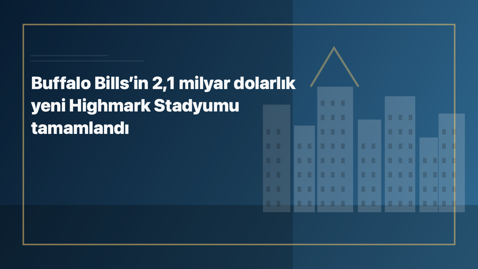 Buffalo Bills’in 2,1 milyar dolarlık yeni Highmark Stadyumu tamamlandı için kategoriye uygun NewYorkHaber manşet görseli