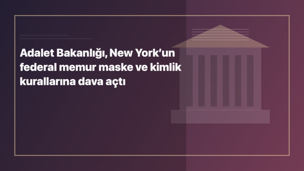 Adalet Bakanlığı, New York’un federal memur maske ve kimlik kurallarına dava açtı için kategoriye uygun NewYorkHaber manşet görseli