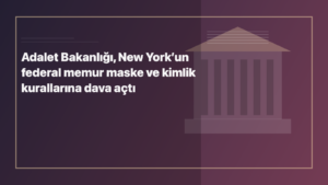 Adalet Bakanlığı, New York’un federal memur maske ve kimlik kurallarına dava açtı için kategoriye uygun NewYorkHaber manşet görseli