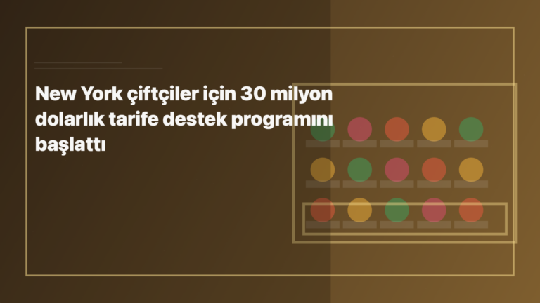Temsili editoryal görsel: New York çiftçiler için 30 milyon dolarlık tarife destek programını başlattı