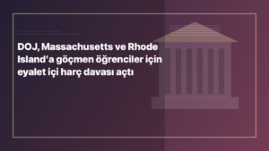 Temsili editoryal görsel: DOJ, Massachusetts ve Rhode Island'a göçmen öğrenciler için eyalet içi harç davası açtı