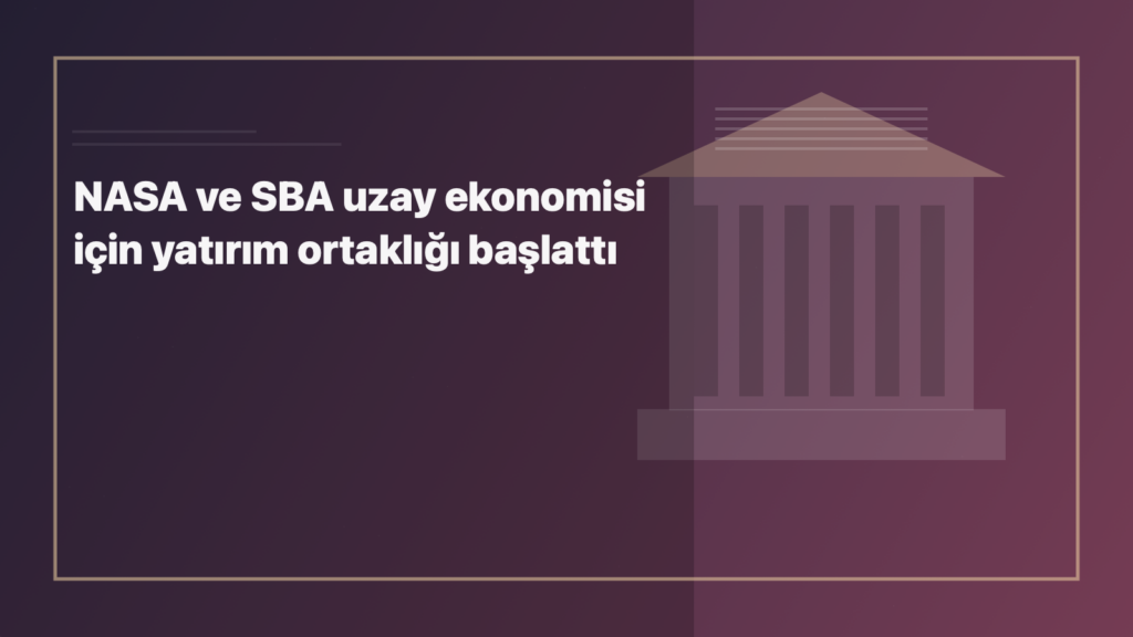 Temsili editoryal görsel: NASA ve SBA uzay ekonomisi için yatırım ortaklığı başlattı