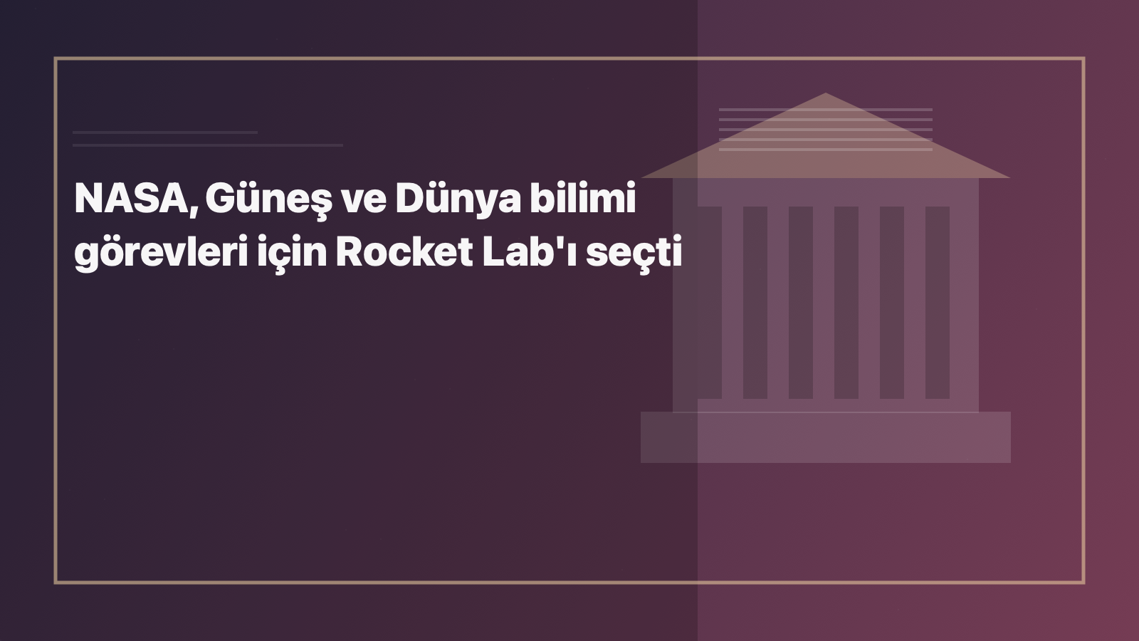 Temsili editoryal görsel: NASA, Güneş ve Dünya bilimi görevleri için Rocket Lab'ı seçti