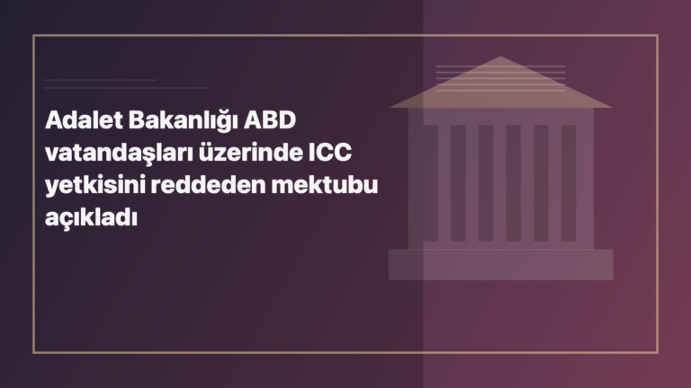 Temsili editoryal görsel: Adalet Bakanlığı ABD vatandaşları üzerinde ICC yetkisini reddeden mektubu açıkladı