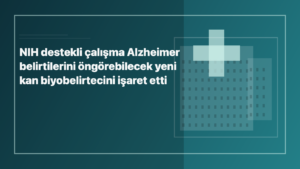 Temsili editoryal görsel: NIH destekli çalışma Alzheimer belirtilerini öngörebilecek yeni kan biyobelirtecini işaret etti