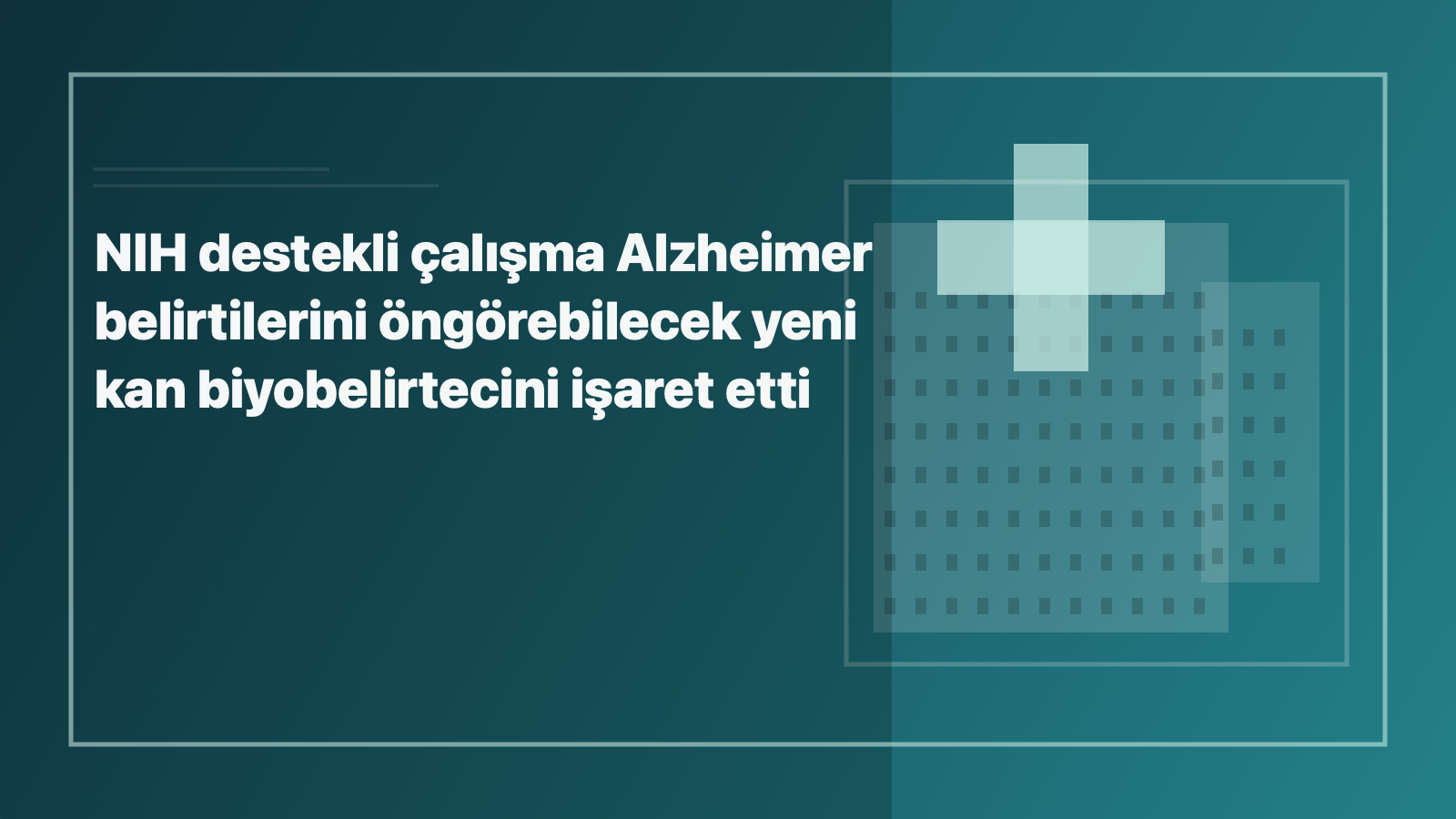 Temsili editoryal görsel: NIH destekli çalışma Alzheimer belirtilerini öngörebilecek yeni kan biyobelirtecini işaret etti