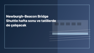 Temsili editoryal görsel: Newburgh-Beacon Bridge Shuttle hafta sonu ve tatillerde de çalışacak