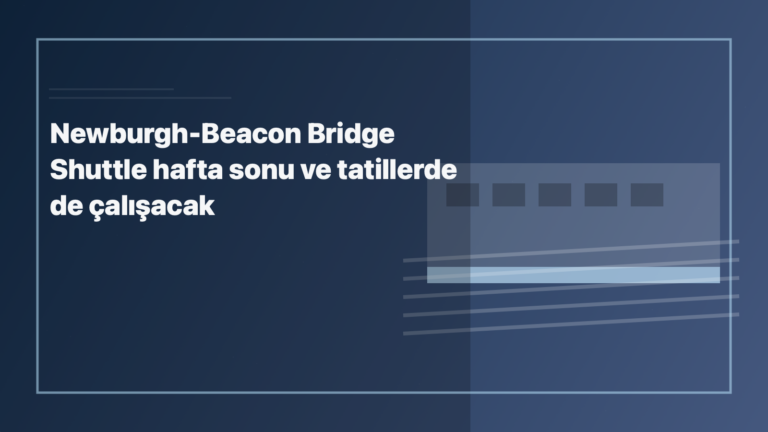 Temsili editoryal görsel: Newburgh-Beacon Bridge Shuttle hafta sonu ve tatillerde de çalışacak