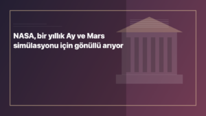Temsili editoryal görsel: NASA, bir yıllık Ay ve Mars simülasyonu için gönüllü arıyor