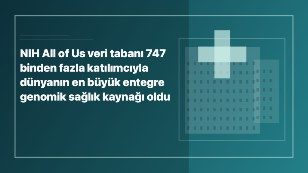 Temsili editoryal görsel: NIH All of Us veri tabanı 747 binden fazla katılımcıyla dünyanın en büyük entegre genomik sağlık kaynağı oldu