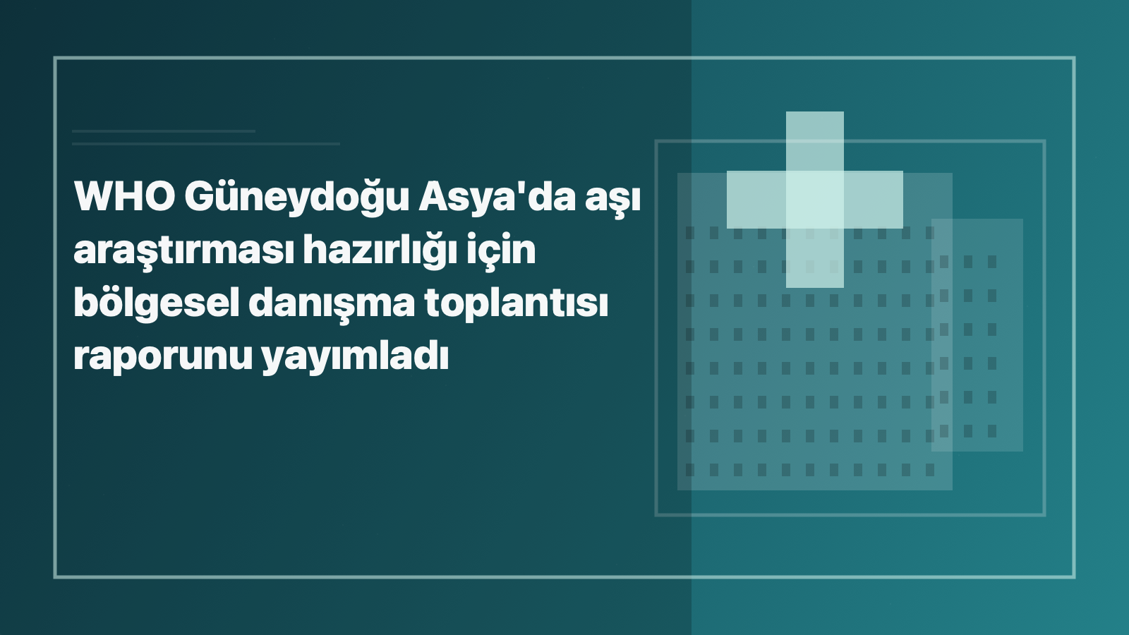Temsili editoryal görsel: WHO Güneydoğu Asya'da aşı araştırması hazırlığı için bölgesel danışma toplantısı raporunu yayımladı