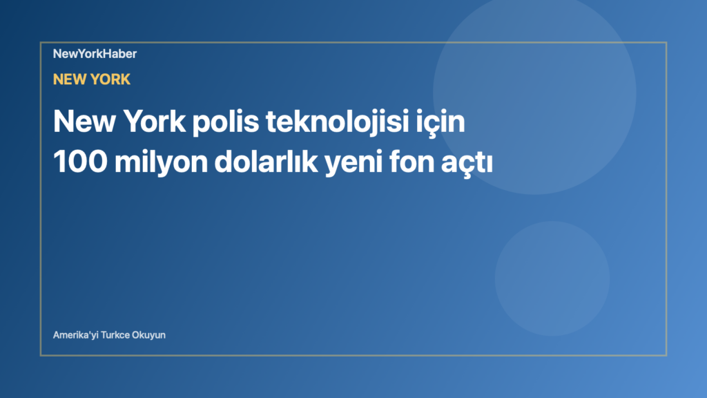 Temsili editoryal görsel: New York polis teknolojisi için 100 milyon dolarlık yeni fon açtı