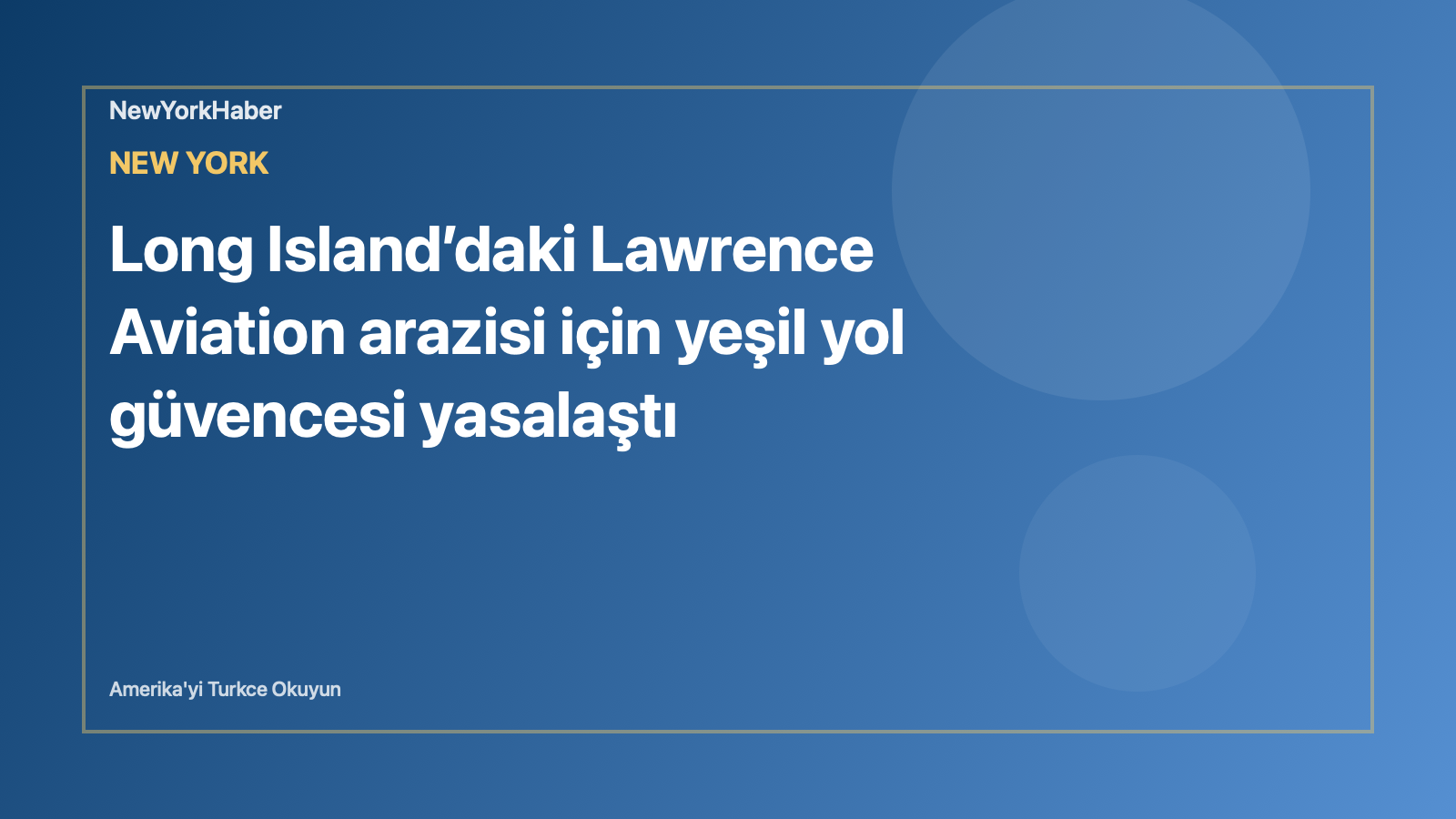 Temsili editoryal görsel: Long Island’daki Lawrence Aviation arazisi için yeşil yol güvencesi yasalaştı