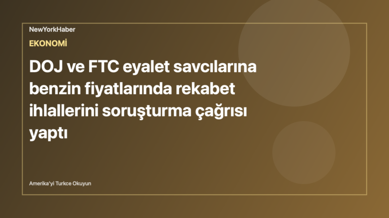 Temsili editoryal görsel: DOJ ve FTC eyalet savcılarına benzin fiyatlarında rekabet ihlallerini soruşturma çağrısı yaptı