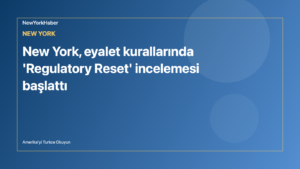 Temsili editoryal görsel: New York, eyalet kurallarında 'Regulatory Reset' incelemesi başlattı