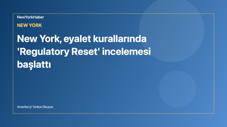 Temsili editoryal görsel: New York, eyalet kurallarında 'Regulatory Reset' incelemesi başlattı