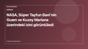Temsili editoryal görsel: NASA, Süper Tayfun Bavi'nin Guam ve Kuzey Mariana üzerindeki izini görüntüledi